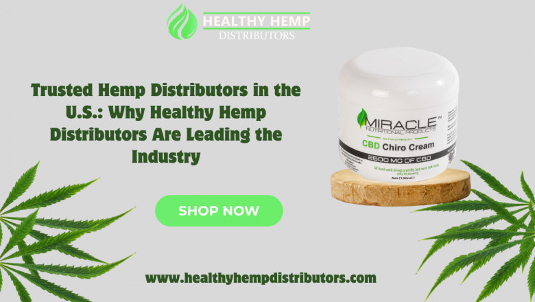 Trusted Hemp Distributors in the U.S.: Why Healthy Hemp Distributors Are Leading the Industry