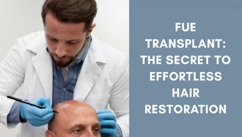 FUE Transplant: The Secret to Effortless Hair Restoration