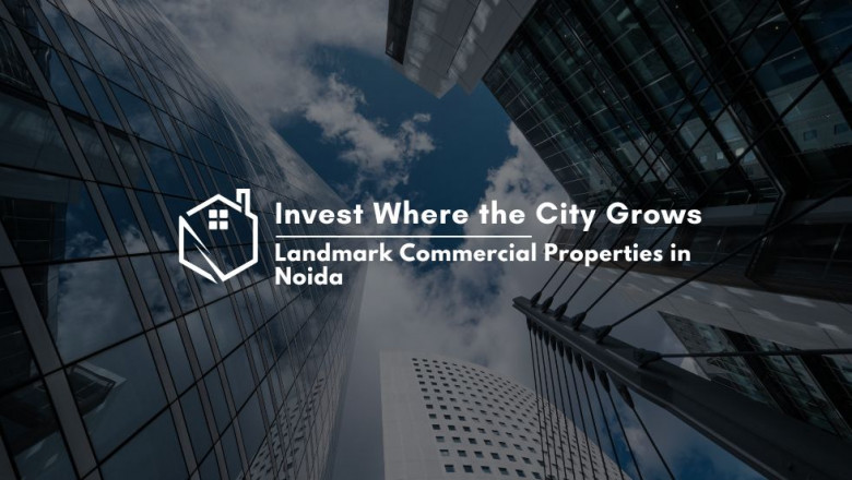 Invest Where the City Grows: Landmark Commercial Properties in Noida