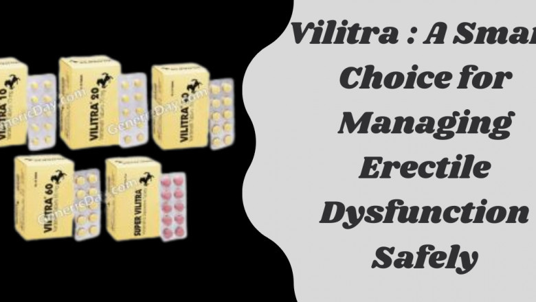 Vilitra : A Smart Choice for Managing Erectile Dysfunction Safely