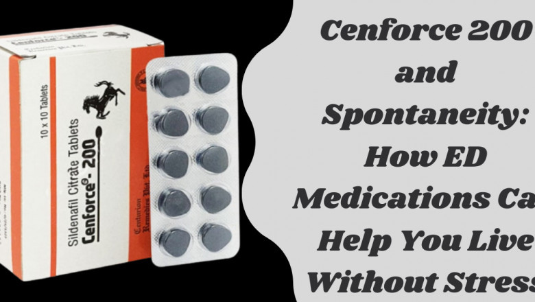 Cenforce 200 and Spontaneity: How ED Medications Can Help You Live Without Stress