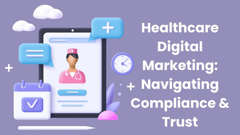 Healthcare Digital Marketing: Navigating Compliance &amp; Trust