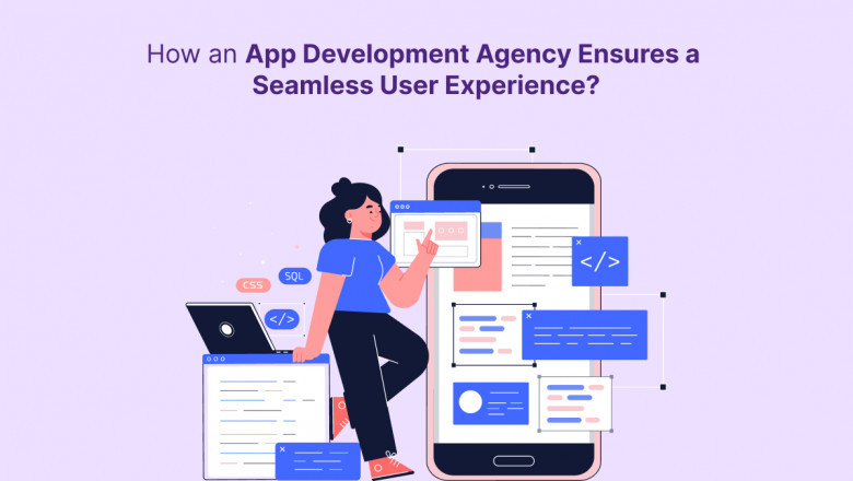 How an App Development Agency Ensures a Seamless User Experience?