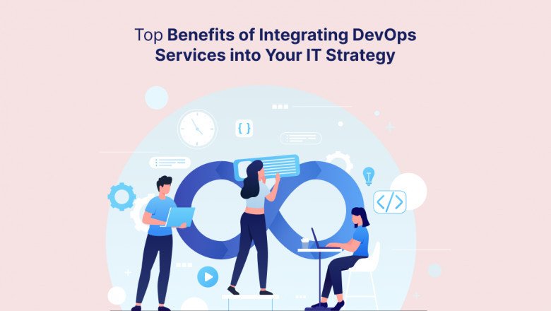 Top Benefits of Integrating DevOps Services into Your IT Strategy