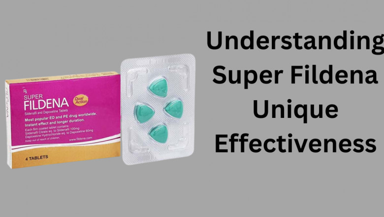 Understanding Super Fildena Unique Effectiveness
