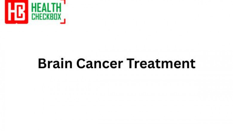 How to Choose the Right Brain Cancer Treatment