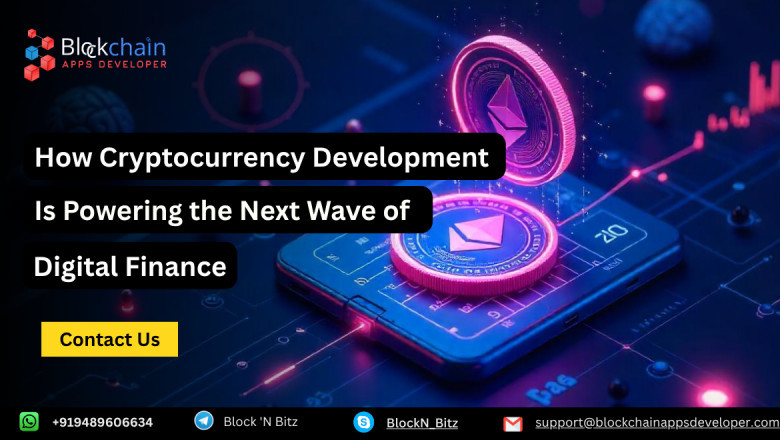 How Cryptocurrency Development Is Powering the Future of Digital Finance