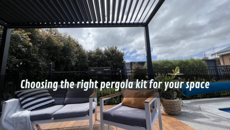 Choosing the right pergola kit for your space