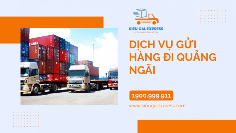Gửi Hàng Đi Quảng Ngãi Nhanh Chóng Với Kiều Gia Express