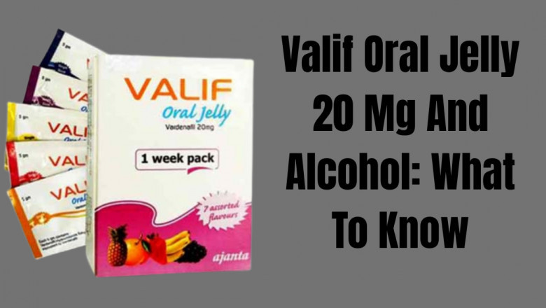 Valif Oral Jelly 20 Mg And Alcohol: What To Know