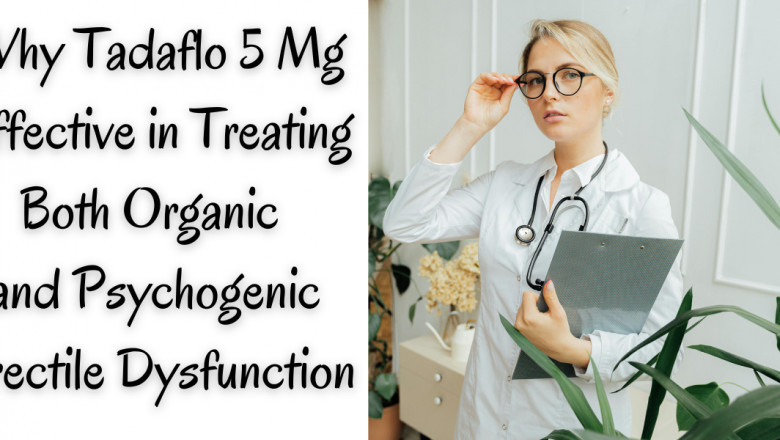 Why Tadaflo 5 Mg Effective in Treating Both Organic and Psychogenic Erectile Dysfunction