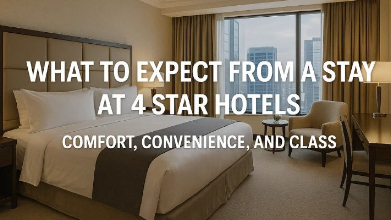 What to Expect from a Stay at 4 Star Hotels: Comfort, Convenience, and Class