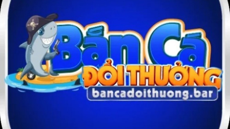 Bắn cá đổi thưởng