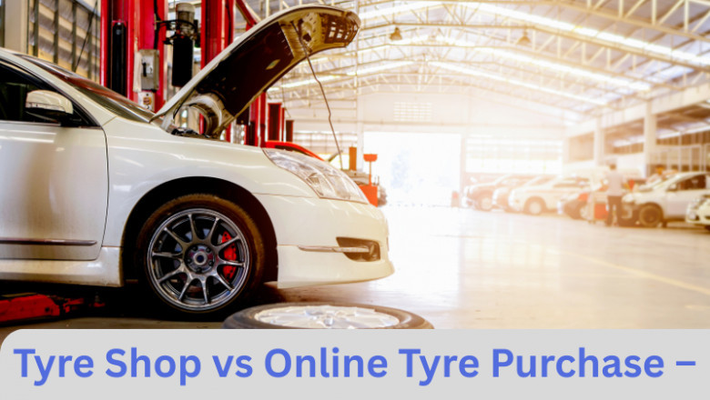 Tyre Shop vs Online Tyre Purchase – What’s Better?