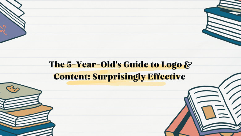 The 5-Year-Old's Guide to Logo & Content: Surprisingly Effective