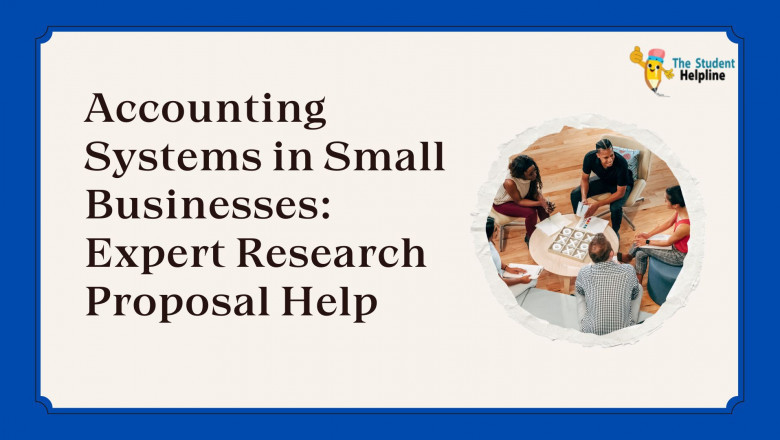 Accounting Systems in Small Businesses: Expert Research Proposal Help