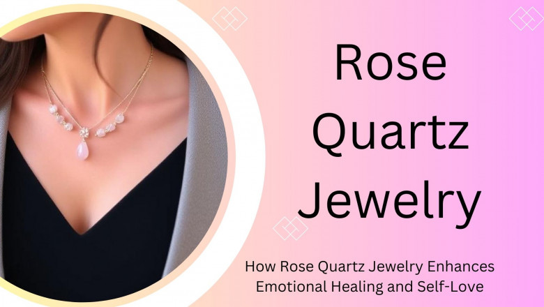 How Rose Quartz Jewelry Enhances Emotional Healing and Self-Love