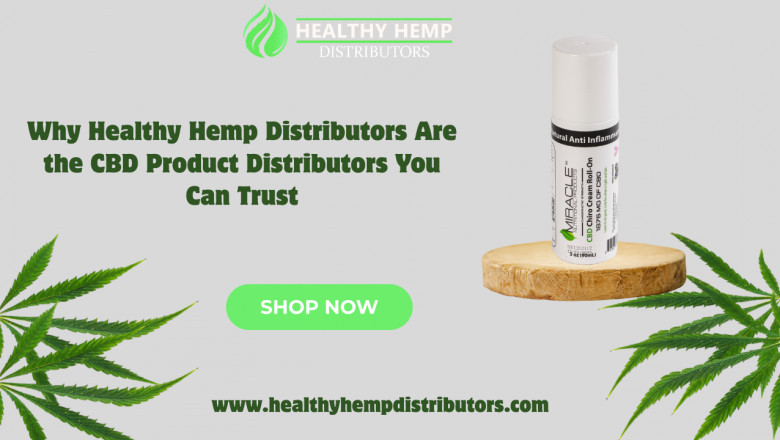 Why Healthy Hemp Distributors Are the CBD Product Distributors You Can Trust