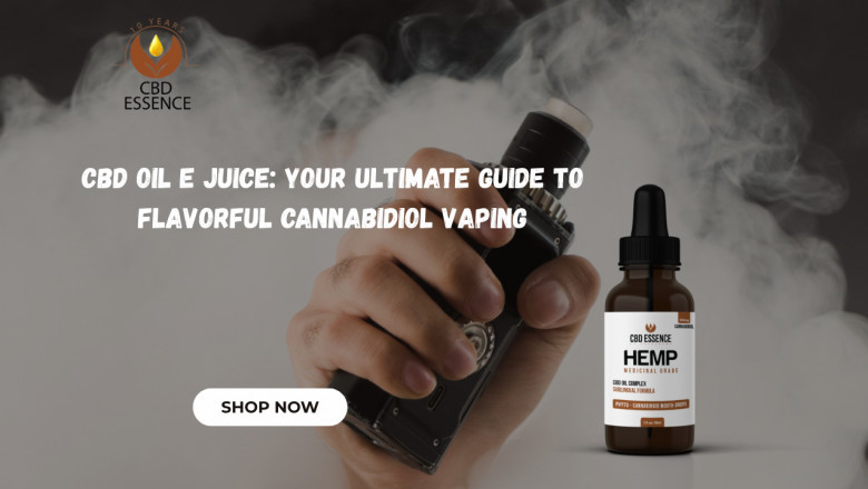 CBD Oil E Juice: Your Ultimate Guide to Flavorful Cannabidiol Vaping