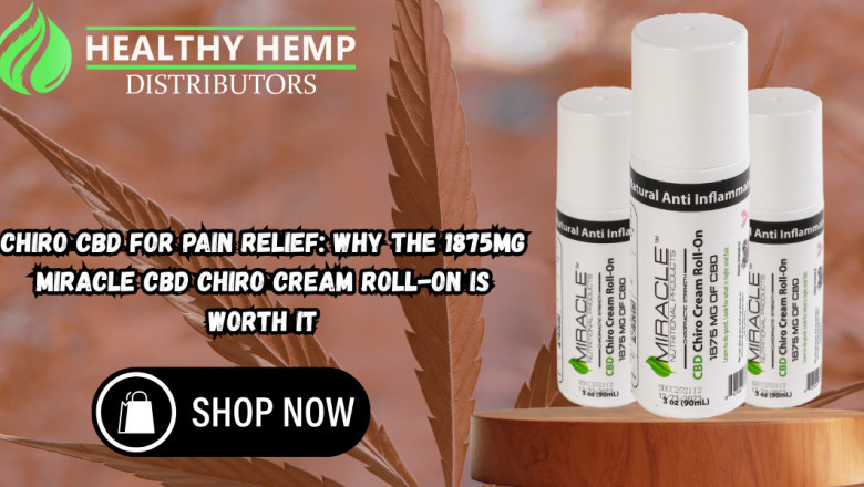 Chiro CBD for Pain Relief: Why the 1875mg Miracle CBD Chiro Cream Roll-On Is Worth It