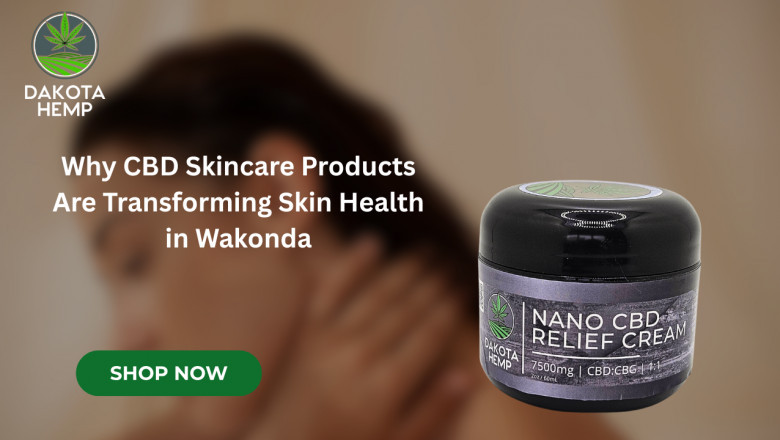 Why CBD Skincare Products Are Transforming Skin Health in Wakonda