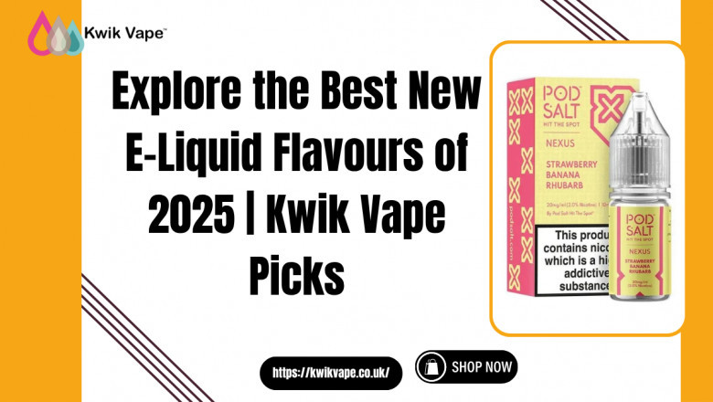 Best New E-Liquid Flavours of 2025 | Top Picks at Kwik Vape