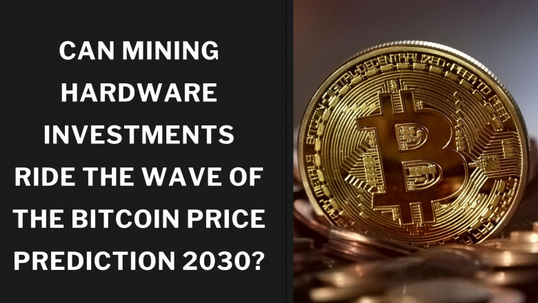 Can Mining Hardware Investments Ride the Wave of the Bitcoin Price Prediction 2030?