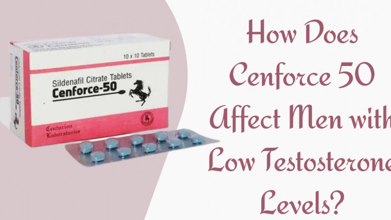 How Does Cenforce 50 Affect Men with Low Testosterone Levels?