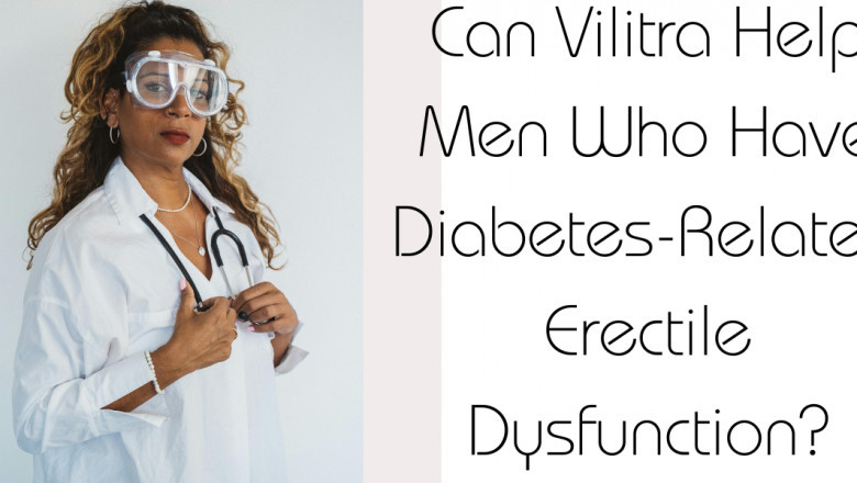 Can Vilitra Help Men Who Have Diabetes-Related Erectile Dysfunction?