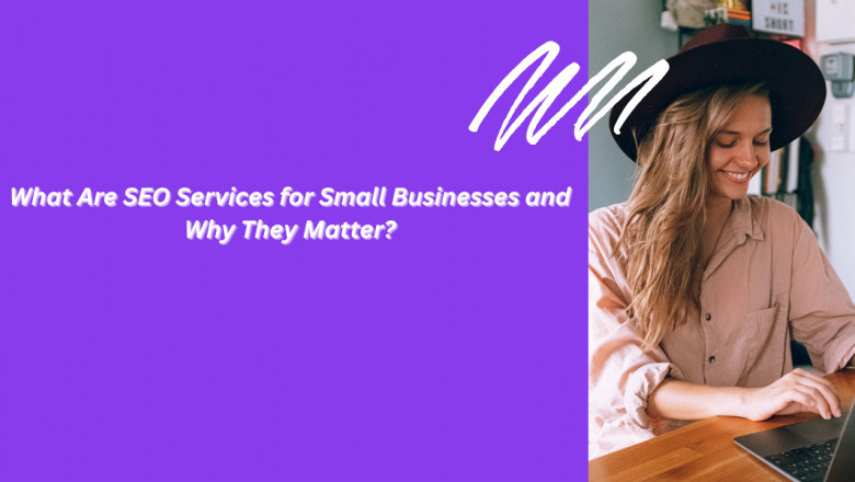 What Are SEO Services for Small Businesses and Why They Matter?