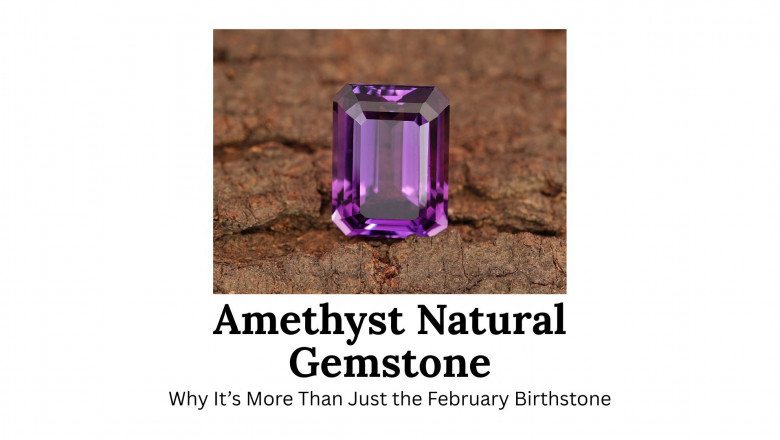 Amethyst Natural Gemstone: Why It’s More Than Just the February Birthstone