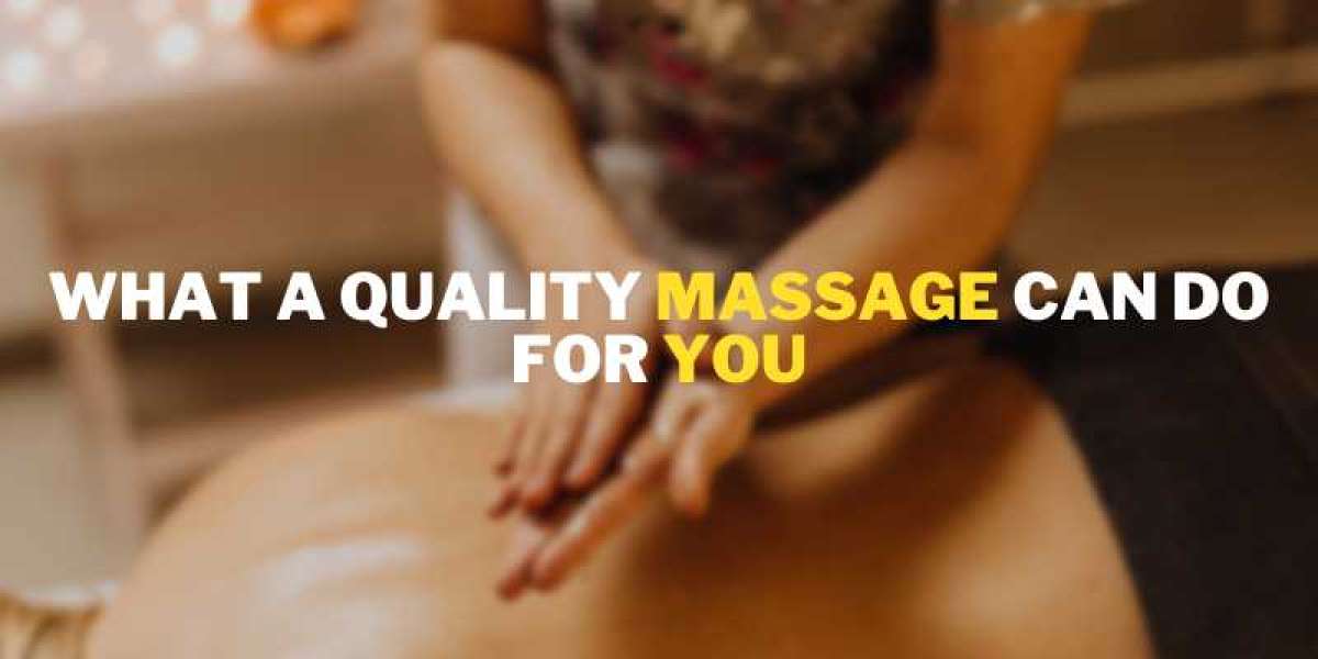 What a Quality Massage Can Do for You