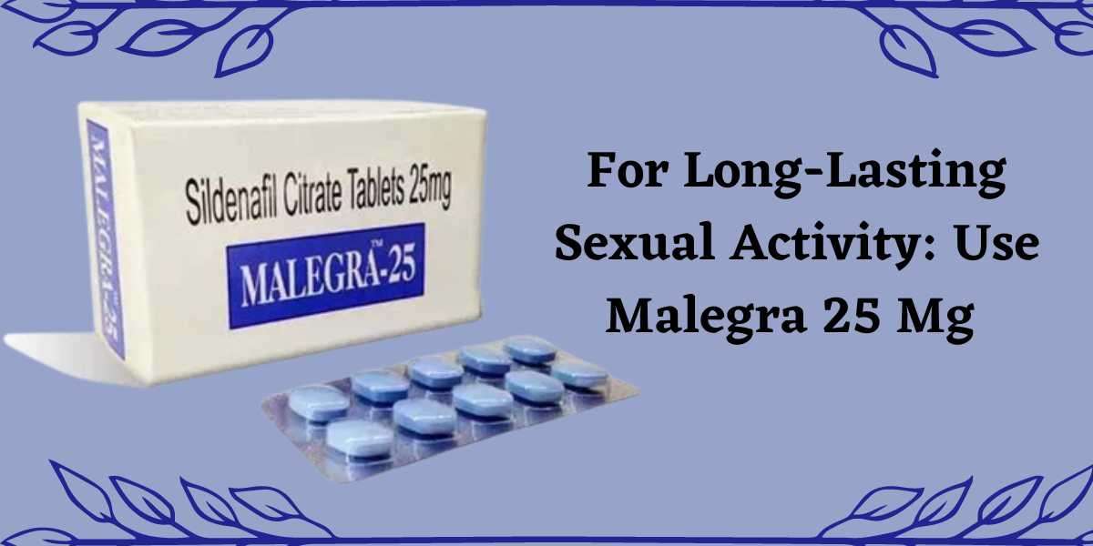 For Long-Lasting Sexual Activity: Use Malegra 25 Mg