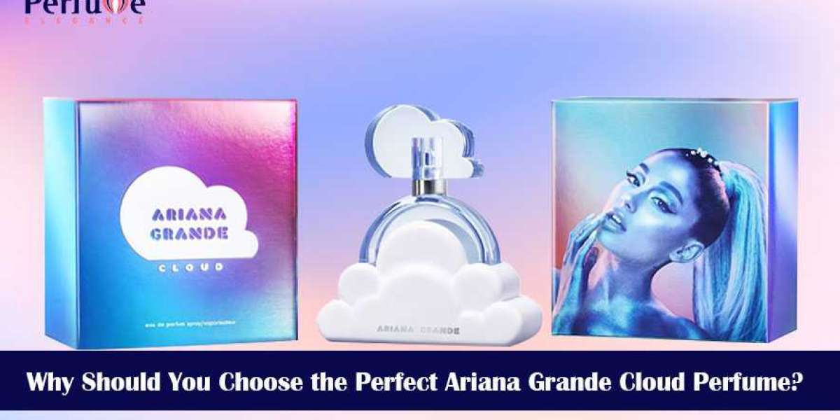 Why Should You Choose the Perfect Ariana Grande Cloud Perfume?