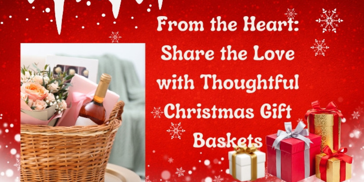 From the Heart: Share the Love with Thoughtful Christmas Gift Baskets