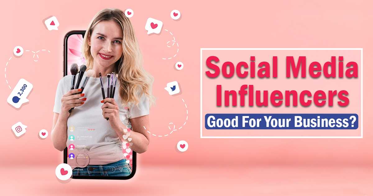 Is Social Media Influencers Good For Your Business?