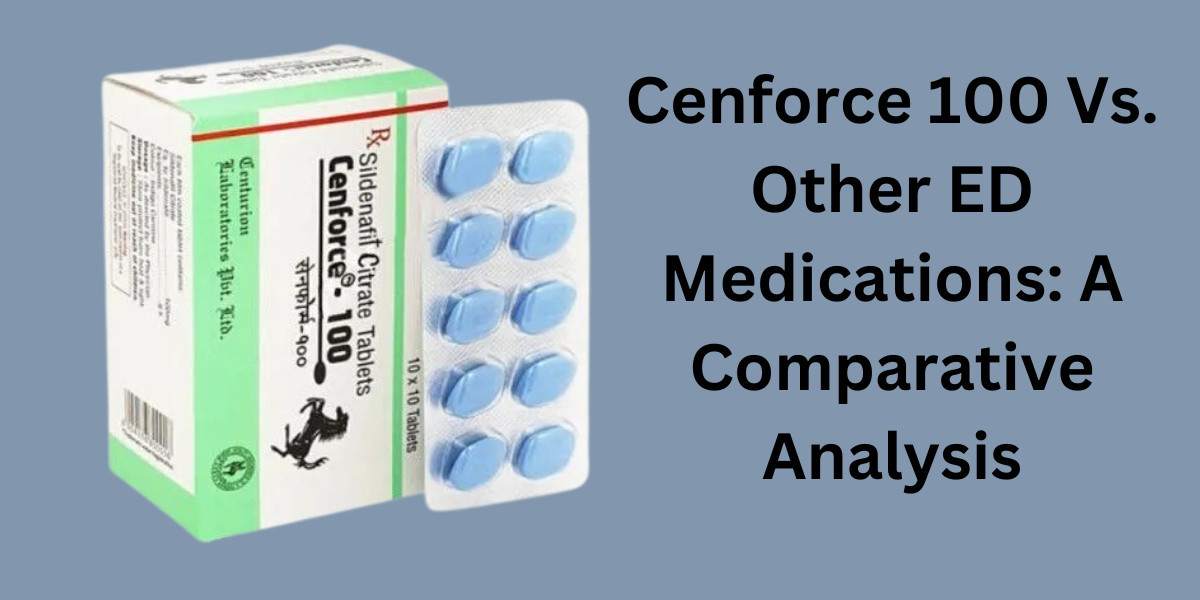 Cenforce 100 Vs. Other ED Medications: A Comparative Analysis