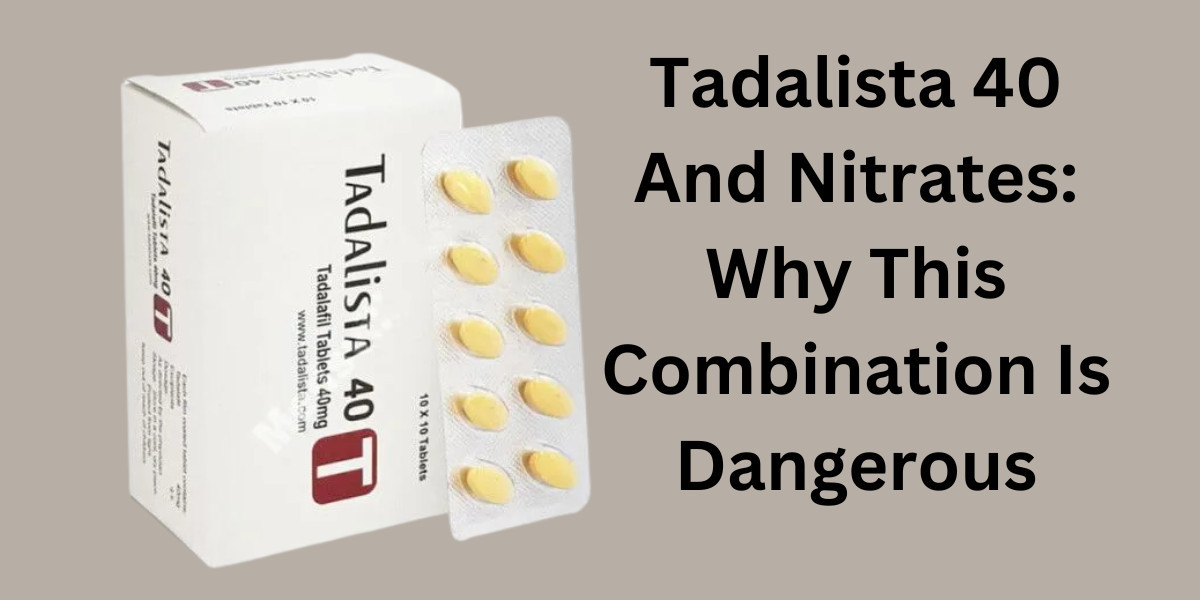 Tadalista 40 And Nitrates: Why This Combination Is Dangerous