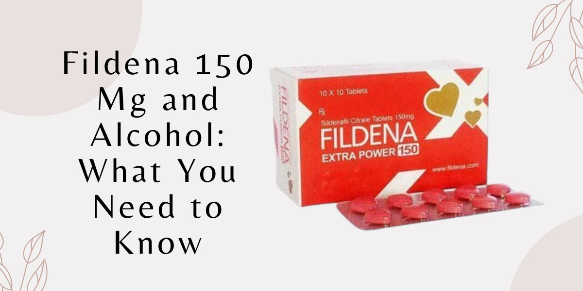 Fildena 150 Mg and Alcohol: What You Need to Know