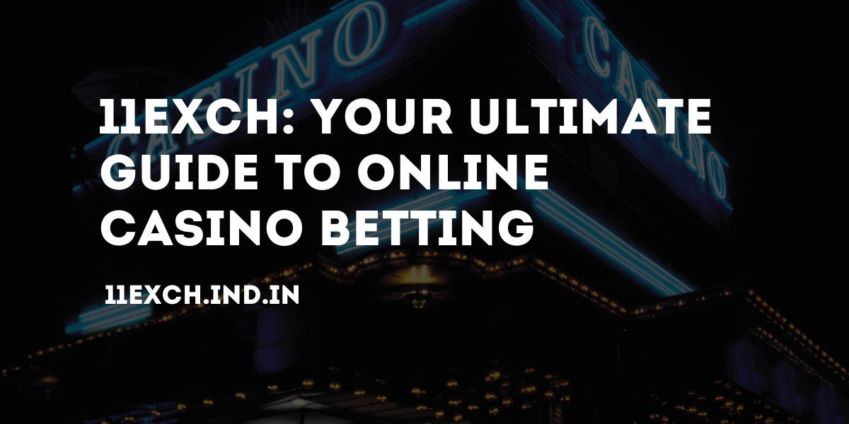 11Exch: Your Ultimate Guide to Online Casino Betting