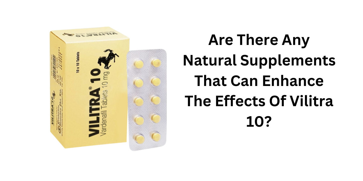 Are There Any Natural Supplements That Can Enhance The Effects Of Vilitra 10?