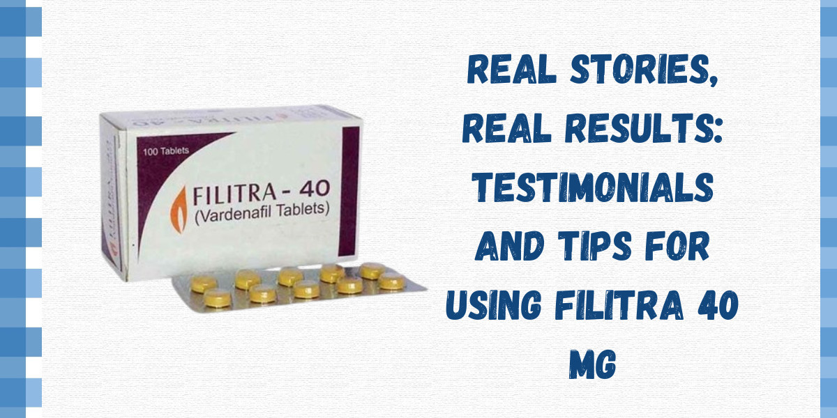Real Stories, Real Results: Testimonials and Tips for Using Filitra 40 Mg
