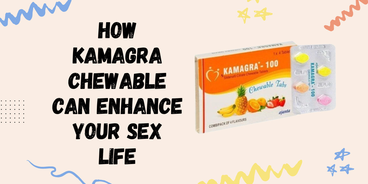 How Kamagra Chewable Can Enhance Your Sex Life