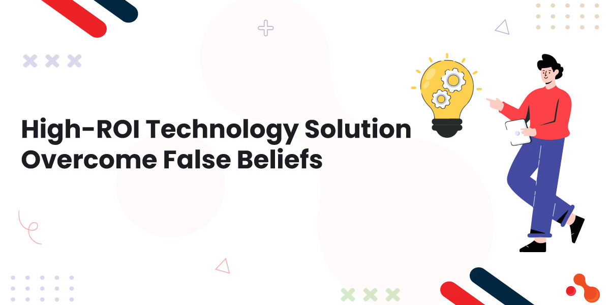 High-ROI Technology Solution - Overcome False Beliefs