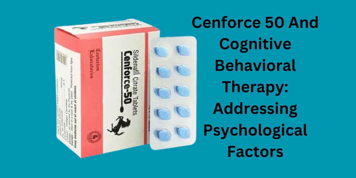 Cenforce 50 And Cognitive Behavioral Therapy: Addressing Psychological Factors