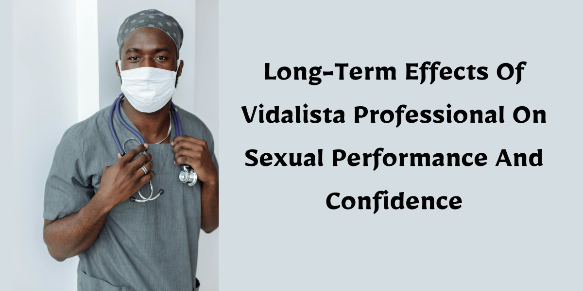 Long-Term Effects Of Vidalista Professional On Sexual Performance And Confidence