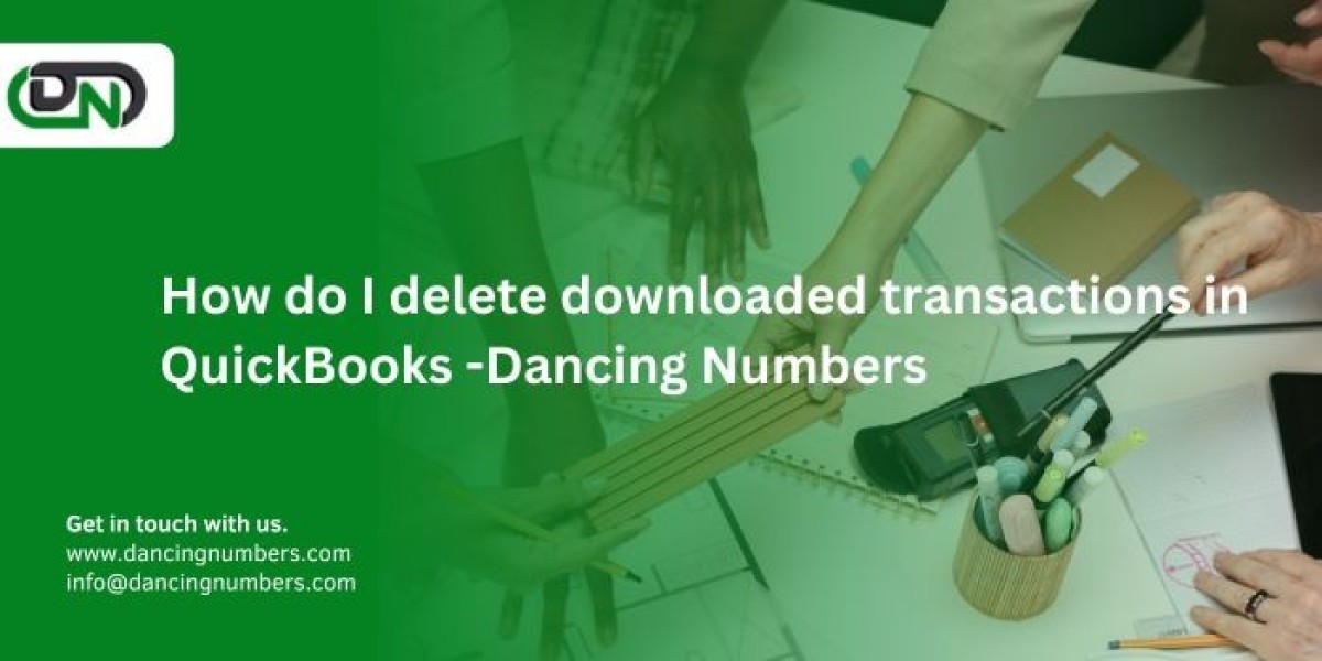 How do I delete downloaded transactions in QuickBooks -Dancing Numbers