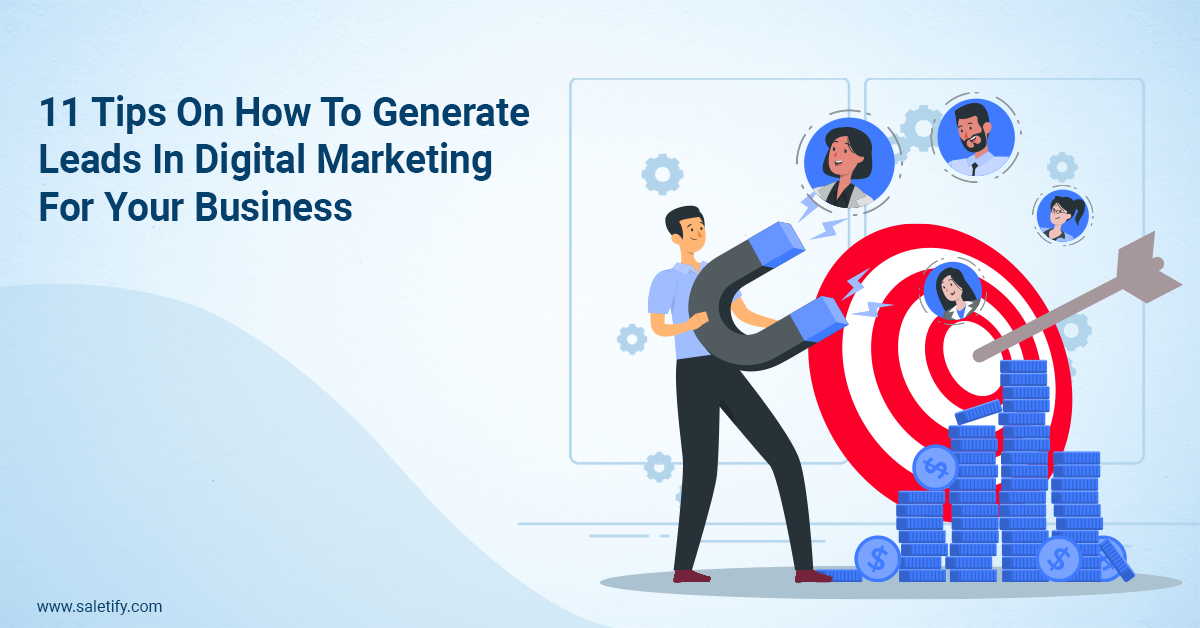 11 Tips On How To Generate Leads In Digital Marketing For Your Business