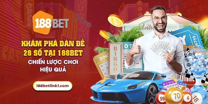 Khám phá dàn đề 28 số 188Bet - Chiến lược chơi hiệu quả - 188bet