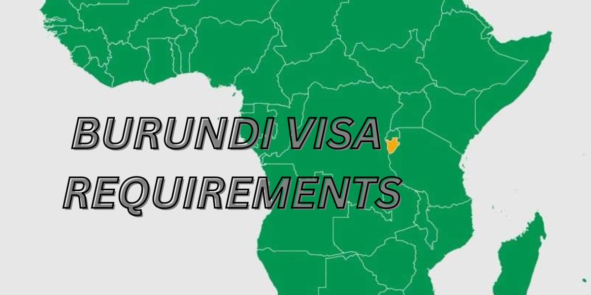 Burundi Visa Requirements: A Comprehensive Guide